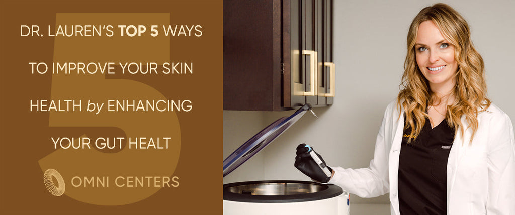 Dr. Lauren’s Top 5 Ways to Improve Your Skin Health by Enhancing Your Gut Health