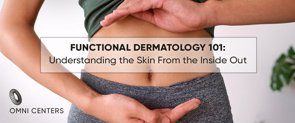 Functional Dermatology 101: Understanding the Skin from the Inside Out
